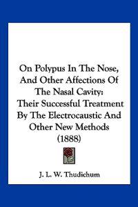 On Polypus In The Nose, And Other Affections Of The Nasal Cavity