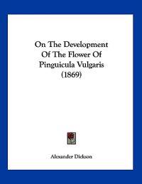 On The Development Of The Flower Of Pinguicula Vulgaris (1869)