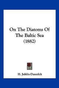 On The Diatoms Of The Baltic Sea (1882)