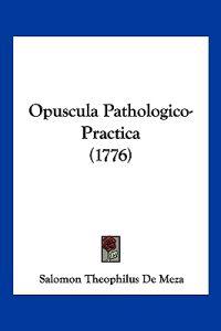 Opuscula Pathologico-Practica (1776)
