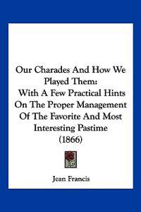 Our Charades And How We Played Them
