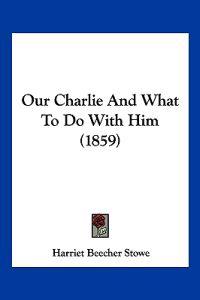 Our Charlie And What To Do With Him (1859)