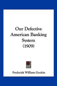 Our Defective American Banking System (1909)