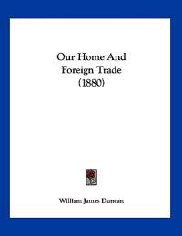 Our Home And Foreign Trade (1880)