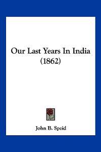 Our Last Years In India (1862)