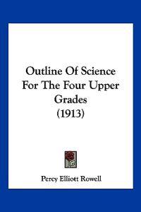 Outline Of Science For The Four Upper Grades (1913)