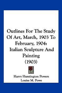 Outlines For The Study Of Art, March, 1903 To February, 1904