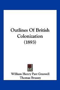 Outlines Of British Colonization (1893)