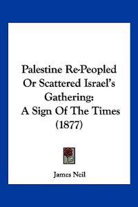Palestine Re-Peopled Or Scattered Israel's Gathering
