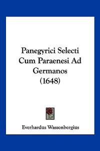 Panegyrici Selecti Cum Paraenesi Ad Germanos (1648)