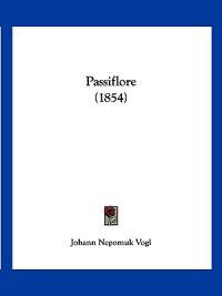 Vogl, J: Passiflore (1854)