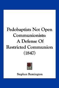 Pedobaptists Not Open Communionists