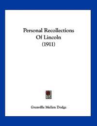 Personal Recollections Of Lincoln (1911)