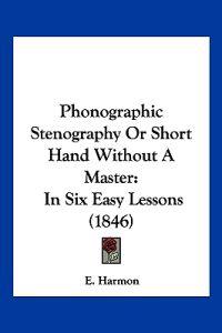 Phonographic Stenography Or Short Hand Without A Master