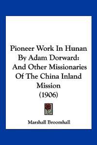Pioneer Work In Hunan By Adam Dorward