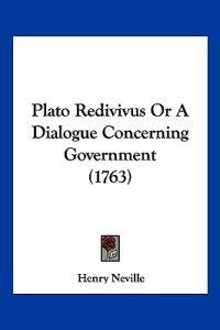 Neville, H: Plato Redivivus Or A Dialogue Concerning Governm