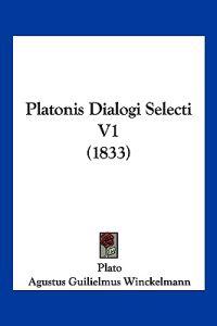 Plato: Platonis Dialogi Selecti V1 (1833)