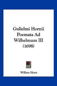 Gulielmi Hornii Poemata Ad Wilhelmum III (1698)