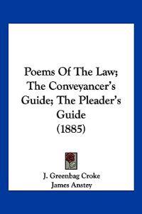 Poems Of The Law; The Conveyancer's Guide; The Pleader's Guide (1885)
