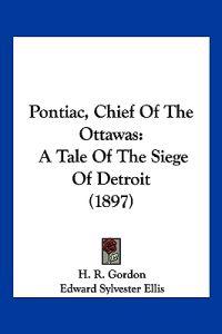Gordon, H: Pontiac, Chief Of The Ottawas