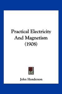 Practical Electricity And Magnetism (1908)