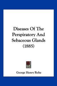 Diseases Of The Perspiratory And Sebaceous Glands (1885)
