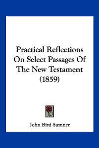 Practical Reflections On Select Passages Of The New Testament (1859)