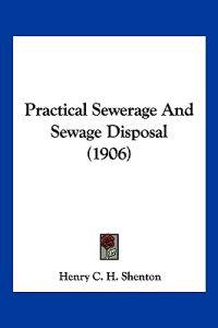 Practical Sewerage And Sewage Disposal (1906)