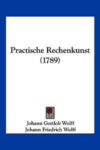 Wolff, J: Practische Rechenkunst (1789)