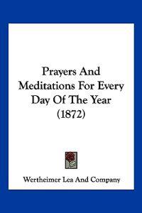 Prayers And Meditations For Every Day Of The Year (1872)