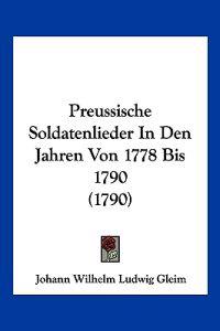 Gleim, J: Preussische Soldatenlieder In Den Jahren Von 1778