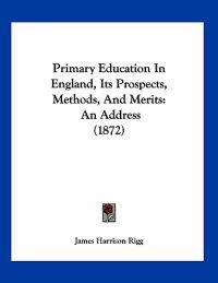Kirjan kansi "Primary Education In England, Its Prospects, Methods, And Merits"