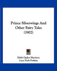 Prince Silverwings And Other Fairy Tales (1902)