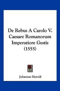 De Rebus A Carolo V. Caesare Romanorum Imperatiore Gestis (1555)
