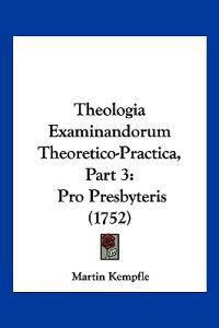 Theologia Examinandorum Theoretico-Practica, Part 3