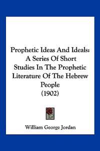 Prophetic Ideas And Ideals
