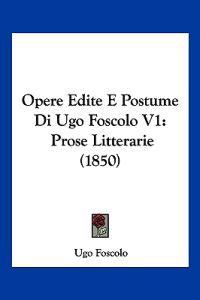 Opere Edite E Postume Di Ugo Foscolo V1