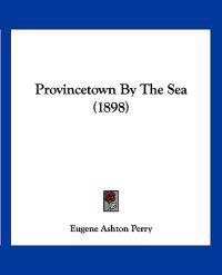 Provincetown By The Sea (1898)