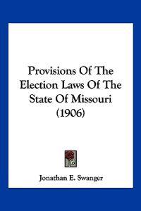 Provisions Of The Election Laws Of The State Of Missouri (1906)