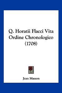 Q. Horatii Flacci Vita Ordine Chronologico (1708)