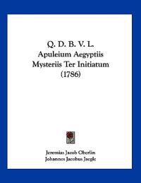 Q. D. B. V. L. Apuleium Aegyptiis Mysteriis Ter Initiatum (1786)