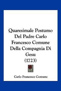 Quaresimale Postumo Del Padre Carlo Francesco Comune Della Compagnia Di Gesu (1723)