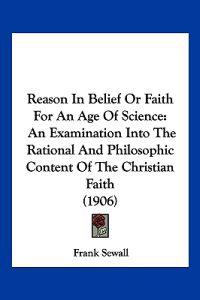 Reason In Belief Or Faith For An Age Of Science