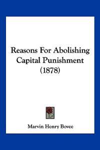Reasons For Abolishing Capital Punishment (1878)