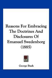 Reasons For Embracing The Doctrines And Disclosures Of Emanuel Swedenborg (1885)