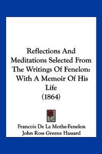 Reflections And Meditations Selected From The Writings Of Fenelon