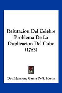 Refutacion Del Celebre Problema De La Duplicacion Del Cubo (1763)