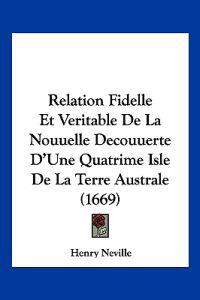Relation Fidelle Et Veritable De La Nouuelle Decouuerte D'Une Quatrime Isle De La Terre Australe (1669)