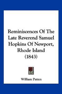 Reminiscences Of The Late Reverend Samuel Hopkins Of Newport, Rhode Island (1843)