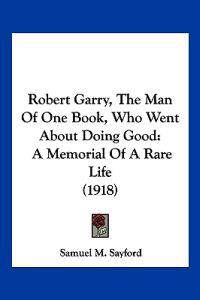 Robert Garry, The Man Of One Book, Who Went About Doing Good